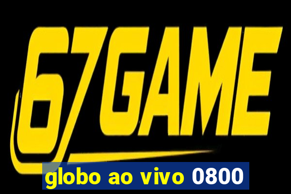 globo ao vivo 0800